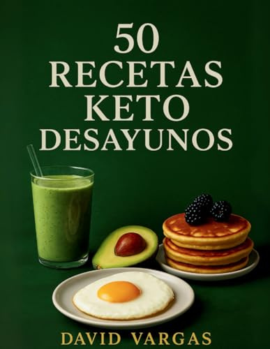 50 Recetas Keto de Desayunos: Tortillas, omelettes, smoothies, pancakes y más platos bajos en carbohidratos para tu dieta cetogénica