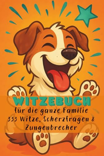 Witzebuch - für die ganze Familie: 333 Witze, Scherzfragen & Zungenbrecher