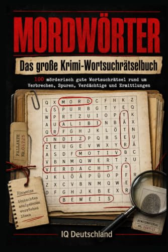 Mordwörter: Das große Krimi-Wortsuchrätselbuch für Erwachsene: 100 Wortsuchrätsel rund um Verbrechen, Spuren, Verdächtige und Ermittlungen – ... Erwachsene (Interaktive Krimi-Rätselbücher)