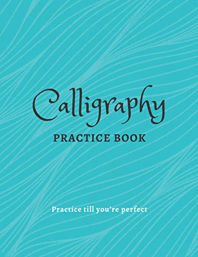 Calligraphy Practice Book: Calligraphy Practice Book Beginner Practice Workbook | Learn Calligraphy Workbook | Calligraphy Handwriting Workbook | Hand Lettering Workbook