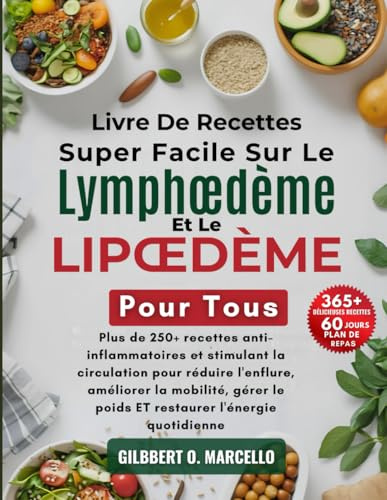 Livre De Recettes Super Facile Sur Le Lymphœdème Et Le Lipœdème Pour Tous: Plus de 250+ recettes anti-inflammatoires et stimulant la circulation pour ... le poids ET restaurer l'énergie quotidienne