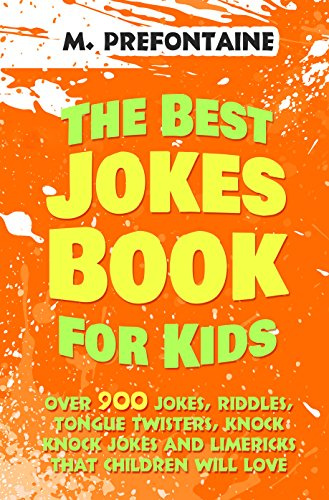 The Best Jokes Book For Kids: Over 900 Jokes, Riddles, Tongue Twisters, Knock Knock Jokes and Limericks That Children Will Love