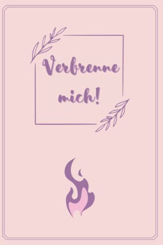 Verbrenne mich!: Frauen Edition | Selbsthilfebuch | 100 individuelle Seiten