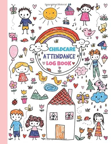 Childcare Attendance Log Book: Sign In and Out Tracker - Register Log with Name, Phone Number, Time and Parent Signature Space for Preschool, Nursery, Daycare, Childminder