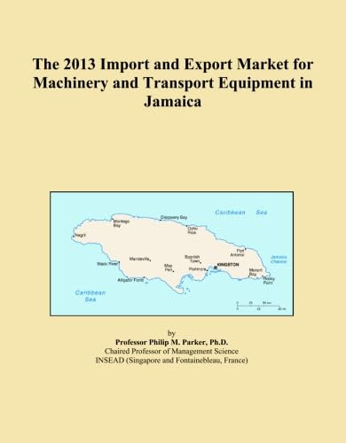 The 2013 Import and Export Market for Machinery and Transport Equipment in Jamaica