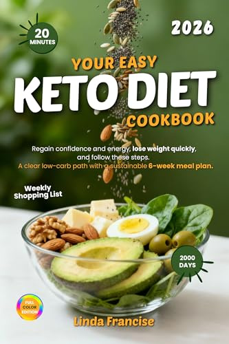 Your Easy Keto Diet Cookbook: Regain Confidence And Energy, Lose Weight Quickly, And Follow These Steps. A Clear Low-Carb Path With a Sustainable 6-Week Meal Plan.