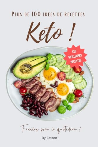 Plus de 100 idées de recettes de l’alimentation cétogène ou keto: faciles pour le quotidien !