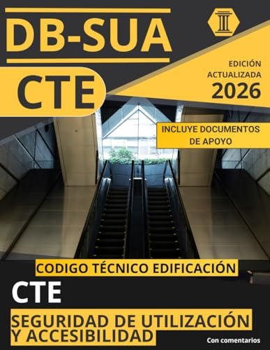 CÓDIGO TÉCNICO DE LA EDIFICACIÓN: DOCUMENTO BÁSICO DE SEGURIDAD, UTILIZACIÓN Y ACCESIBILIDAD (CTE DB SUA): NORMATIVA CÓDIGO TÉCNICO DE LA EDIFICACIÓN ACTUALIZADA