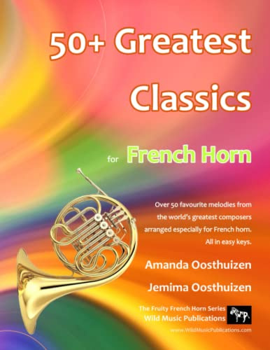 50+ Greatest Classics for French Horn: Instantly recognisable tunes by the world's greatest composers arranged especially for the French Horn, starting with the easiest