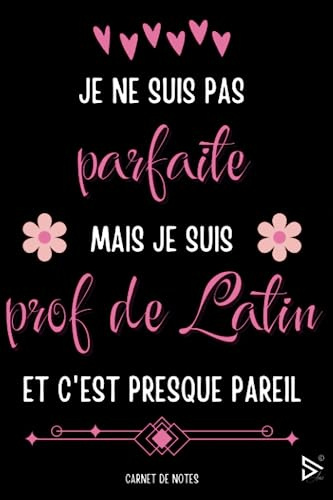 Je Ne Suis pas Parfait Mais Je Suis Prof de Latin et C'est Presque Pareil: Joli Carnet de Notes Professeur de Latin Femme A5 / Idée Cadeau Pour La ... Noël, Fin d'année, Retraite, Départ )