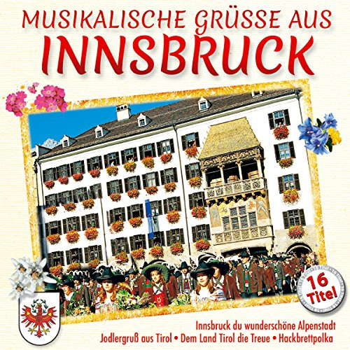 Musikalische Grüße aus Innsbruck; Innsbruck du wunderschöne Alpenstadt; Mach Urlaub in Tirol; Karwendellied; Alphorn Gesellen; Dem Land Tirol die Treue; Jodelgruß aus Tirol; Jodeln macht Stimmung; Hackbrett Polka; Holzhacker