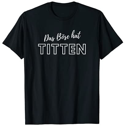 Das Böse hat... Brustwarzen I Spruch für Männer und Frauen T-Shirt