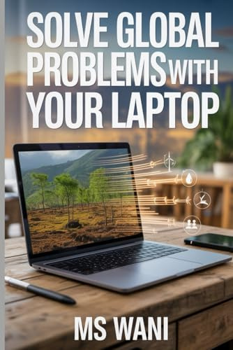 Solve Global Problems with Your Laptop: Find Meaningful Digital Volunteering Opportunities That Leverage Your Tech Skills to Support Non-Profits, Build Your Portfolio, and Make a Tangible Impact