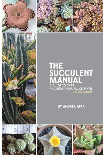 The Succulent Manual: A guide to care and repair for all climates: A guide to care and repair for all climates (Second Edition)