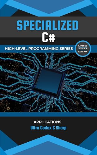 Book 3: Specialized Applications of C# (Mastering High-Level Programming with C#: From Foundations to Advanced Applications)