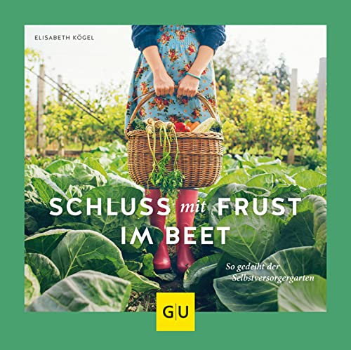 Schluss mit Frust im Beet: So gedeiht der Selbstversorgergarten (GU Gartenpraxis)