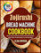 Zojirushi Bread Machine Cookbook: Quick, Easy and Delicious Homemade Baking Recipes: Make Steps Perfect Breads in a Few Easy Steps