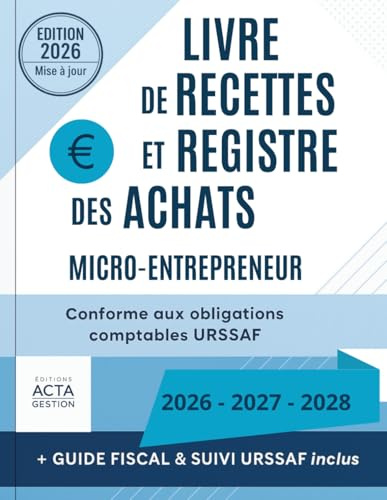 Livre de Recettes et Registre des Achats: Micro-Entrepreneur / Conforme aux obligations comptables URSAFF / Guide fiscal et suivi 2026-2027-2028 / ... cahier de compte micro entreprise