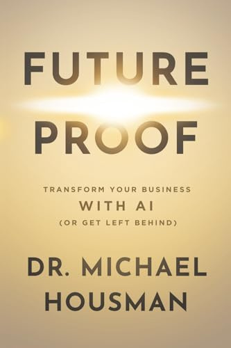 Future Proof: Transform your Business with AI (or Get Left Behind)