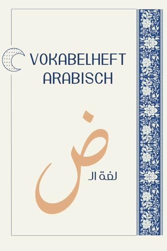 Vokabelheft Arabisch: Schulheft zum Vokabeln üben, Fleißtig Vokabeln lernen und notieren, 2 Spalten Register arabisch alphabet für über 2600 Vokabeln ... verschiedenen Sprachen, arabisch, deutsch, A5