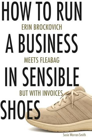 How to run a business in sensible shoes: Erin Brockovich meets Fleabag but with invoices