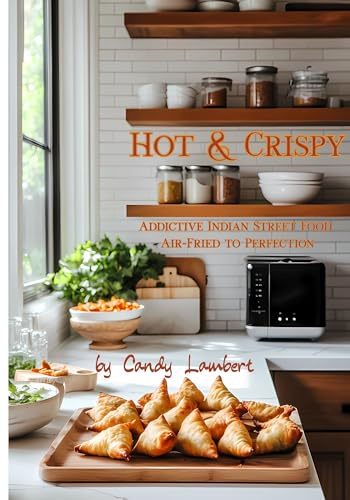 Hot & Crispy: Addictive Indian Street Food, Air-Fried to Perfection (Street Bites)