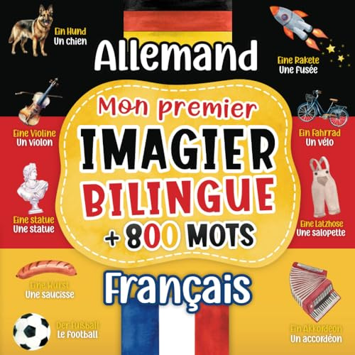 Mon premier imagier bilingue Allemand Français: 800+ mots traduits du français à l'allemand - livre pour apprendre l'allemand - Dictionnaire enfant ... en couleurs sur les thèmes du quotidien.