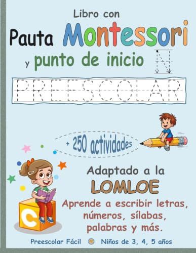 Libro PREESCOLAR con Pauta Montessori y punto de inicio | Adaptado a la LOMLOE | Aprende a escribir letras, números, sílabas, palabras y más: +250 ... lectoescritura, conciencia fonológica