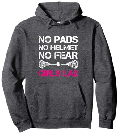 No Pads No Helmet No Fear Girls Lax, Lacrosse Player Pullover Hoodie