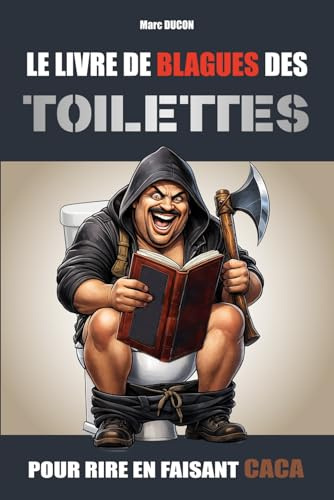 Le Livre de Blagues des Toilettes: Pour rire en faisant caca - Humour noir et hilarant pour adultes (le cadeau idéal)