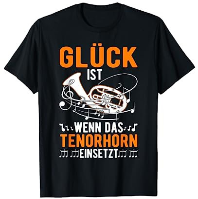 Glück ist Wenn das Tenorhorn einsetzt Tenorhornist T-Shirt