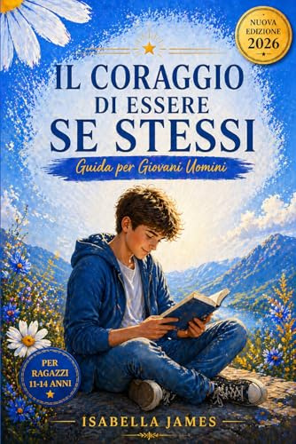 Il Coraggio di Essere se Stessi: Guida per Giovani Uomini