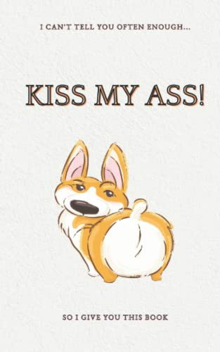 Kiss my ass! - over 120 pages full of Kiss my Ass!s: funny and witty joke article (Charles Books Classics)