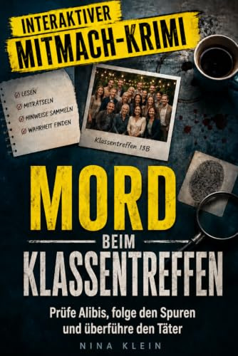 Mord beim Klassentreffen: Prüfe die Alibis, folge den Spuren und überführe den Täter – der interaktive Mitmach-Krimi zum Selbstlösen | Für Fans von Murder-Mystery und Krimirätseln