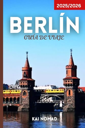 BERLÍN GUÍA DE VIAJE 2025/2026: Descubre la historia, la cultura, la vida nocturna y las gemas ocultas de Berlín con consejos esenciales de viaje