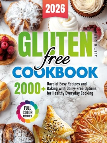 Gluten-Free Cookbook: 2000+ Days of Easy Recipes and Baking with Dairy-Free Options for Healthy Everyday Cooking
