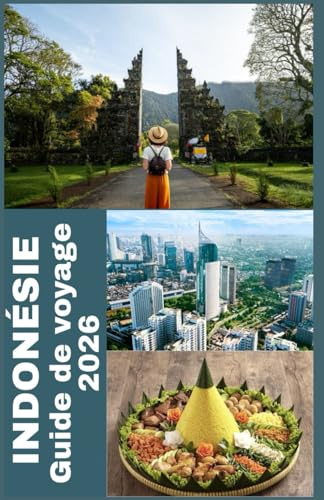 INDONÉSIE Guide de voyage 2026: Le guide ultime 2026 pour explorer les 17000 îles de l’Indonésie – Découvrez des paradis cachés, des cultures riches, ... durables pour chaque explorateur moderne