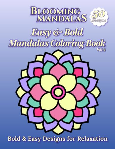 Blooming Mandalas: Easy & Bold Mandala Coloring Book Vol. 4: Bold & Easy Designs for Relaxation