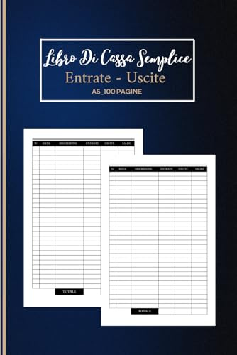 Libro Di Cassa Semplice: Quaderno Entrate e Uscite Ideale per i proprietari di piccole imprese e lavoratori autonomi
