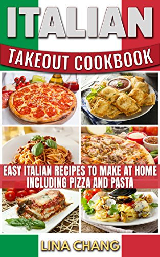 Italian Takeout Cookbook: Easy Italian Recipes to Make at Home Including Pizza and Pasta (English Edition)