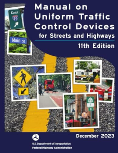 National Standards for Traffic Control Devices; the Manual on Uniform Traffic Control Devices for Streets and Highways 11th Edition 2023: Parts 4-9 ... - Comprehensive Traffic Control Standards)