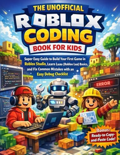 The Unofficial Roblox Coding Book for Kids: Easy Guide to Build Your First Game in Roblox Studio | Learn Luau (Roblox Lua) Basics and Fix Common Mistakes with an Easy Debug Checklist