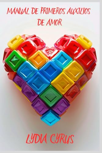 Manual de Primeros Auxilios de Amor: 80 piezas de poesía en prosa para sobrevivir al desamor y volver a latir