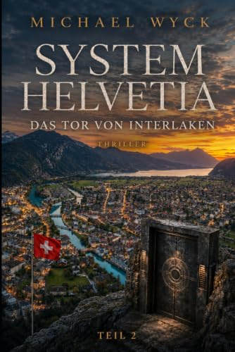 SYSTEM HELVETIA - Das Tor von Interlaken: Teil 2