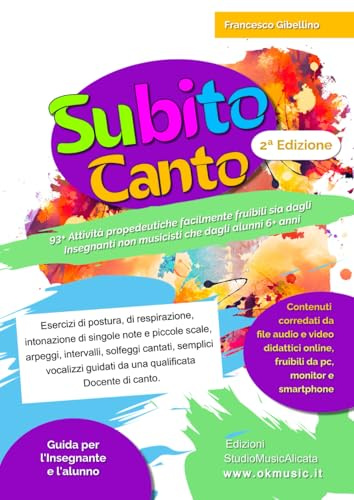 SUBITO CANTO: 93+ Attività propedeutiche facilmente fruibili sia dagli Insegnanti non musicisti che dagli alunni 6+ anni