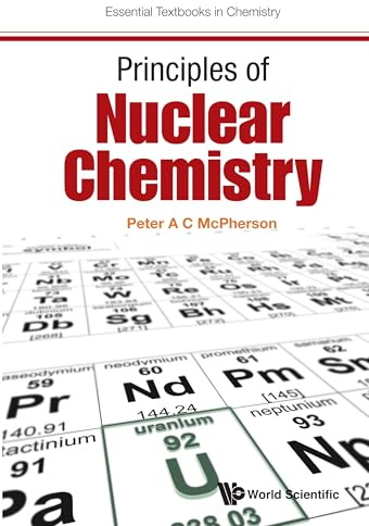 Principles Of Nuclear Chemistry (Essential Textbooks In Chemistry Book 0)
