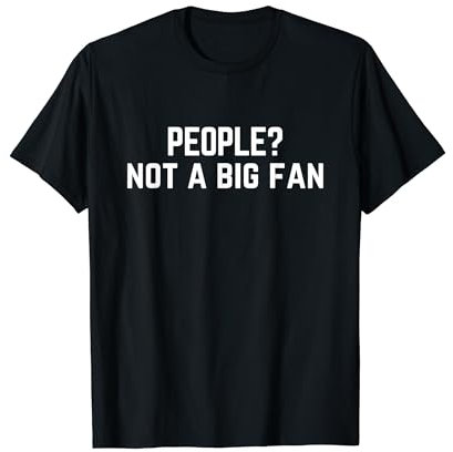 People? Not A Big Fan, Funny Quote Slogan T-Shirt