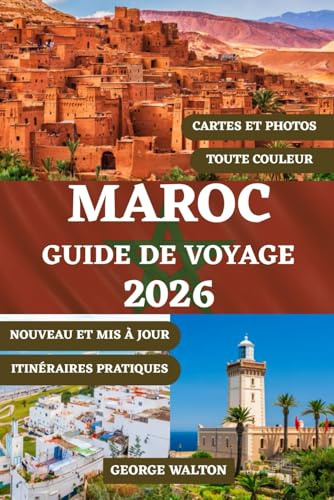 MAROC GUIDE DE VOYAGE (COULEUR): Votre guide complet des villes impériales, des aventures dans le désert, des escapades côtières, de la cuisine ... de voyage intelligents pour chaque saison