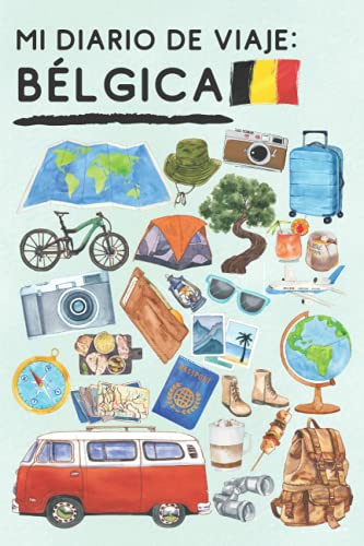 Mi Diario De Viaje Bélgica: Con Plantillas Para Rellenar Y Llevar Un Seguimiento Completo De Tu Viaje Por Bélgica - 120 Páginas