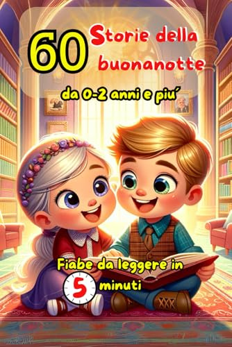 60 storie della Buonanotte: Fiabe da leggere in 5 Minuti
